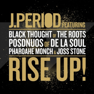 RISE UP! - J. Period (Ft. Black Thought, Joss Stone, Pharoahe Monch & Posdnuos)