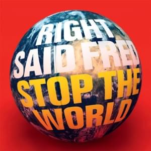 Stop the World - Right Said Fred