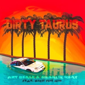 Dirty Taurus (Remix) - Ant Beale & Charlie Heat (Ft. Rich The Kid)