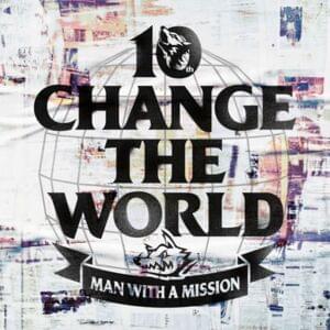 Change the World - MAN WITH A MISSION