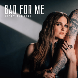 Bad For Me - Kasey Tyndall