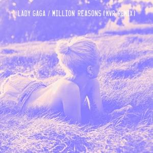 Million Reasons (KVR Remix) - Lady Gaga