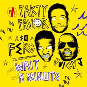 Wait A Minute - Party Favor (Ft. A$AP Ferg & Juicy J)