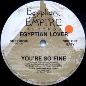 You’re So Fine (12" Version) - The Egyptian Lover