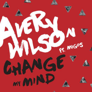 Change My Mind - Avery Wilson (Ft. Migos)