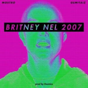 Britney nel 2007 - Mostro (Ft. Gemitaiz)