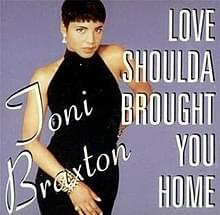 Love Shoulda Brought You Home (Radio Edit) - Toni Braxton