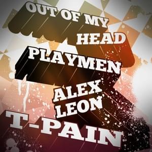 Out Of My Head - Playmen (Ft. Alex Leon & T-Pain)