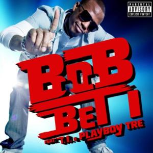 Bet I - B.o.B (Ft. Playboy Tre & T.I.)