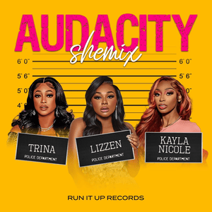 Audacity (Shemix) - Lizzen, Trina & Kayla Nicole