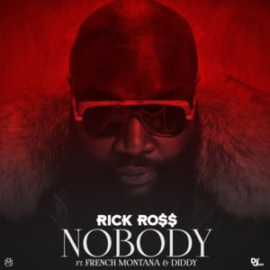 Nobody - Rick Ross (Ft. Diddy & French Montana)