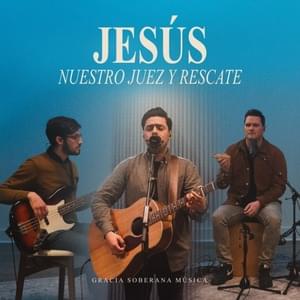 Jesús, Nuestro Juez y Rescate - Gracia Soberana Música