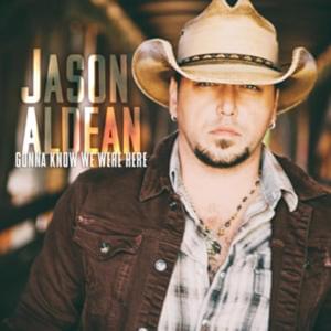 Gonna Know We Were Here - Jason Aldean