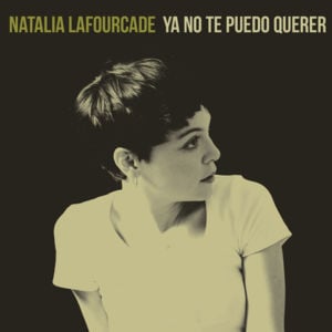 Ya No Te Puedo Querer - Natalia Lafourcade