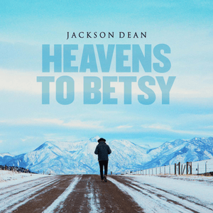 Heavens To Betsy - Jackson Dean