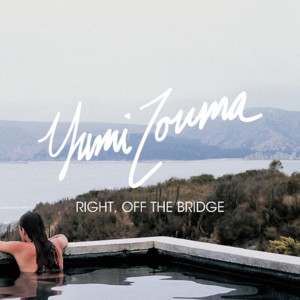 Right, Off the Bridge - Yumi Zouma