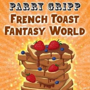 French Toast Fantasy World - Parry Gripp