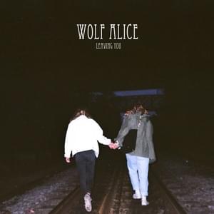 Leaving You - Wolf Alice