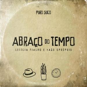 Abraço do Tempo - Puro Suco (Ft. Leticia Fialho & Yago Oproprio)