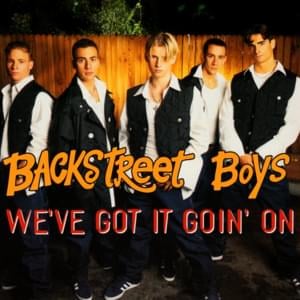 We’ve Got It Goin’ On - Backstreet Boys