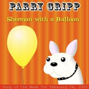 Sherman with a Balloon - Parry Gripp