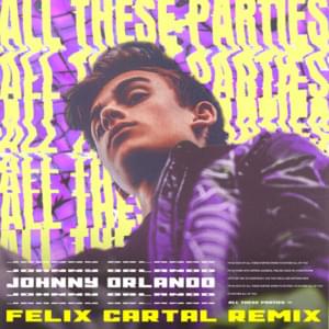 All These Parties (Felix Cartal Remix) - Johnny Orlando