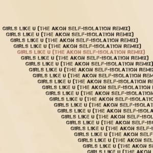 Girls like u (The Akon self-isolation remix) - Akon