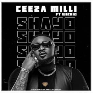 Shayo - Ceeza Milli (Ft. Wizkid)