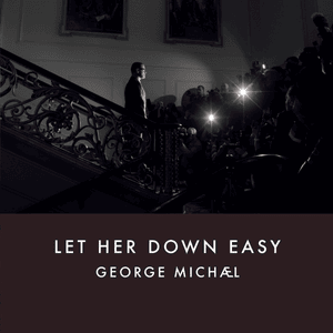 Let Her Down Easy - George Michael