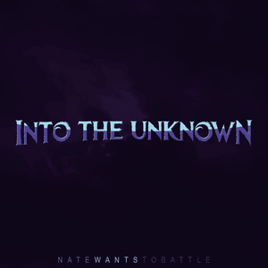 Into the Unknown - NateWantsToBattle