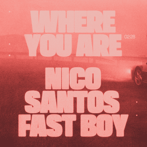 Where You Are - Nico Santos & FAST BOY