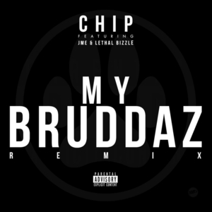 My Bruddaz (Remix) - Chip (Ft. Jme & Lethal Bizzle)