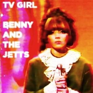 Benny and the Jetts - TV Girl