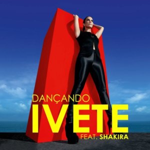 Dançando (Remix) - Ivete Sangalo (Ft. Shakira)