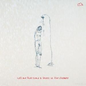 Tears in the Shower - Call Me Karizma