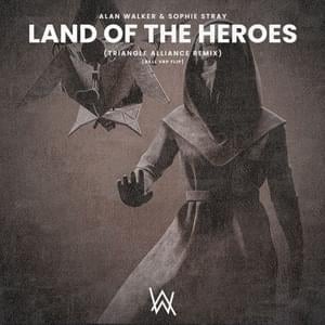 Land Of The Heroes (Alvin Mo Remix) [Ball VRP Flip] - Alan Walker (Ft. Alvin Mo, Ball VRP, Sophie Stray & Triangle Alliance)