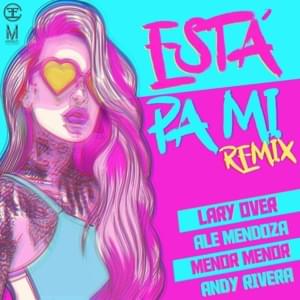 Está Pa Mí (Remix) - Ale Mendoza (Ft. Andy Rivera, Lary Over & Menor Menor)