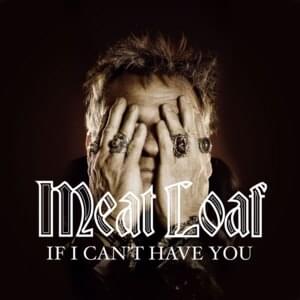 If I Can’t Have You - Meat Loaf (Ft. Hugh Laurie & Kara DioGuardi)