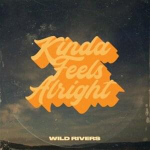 Kinda Feels Alright - Wild Rivers