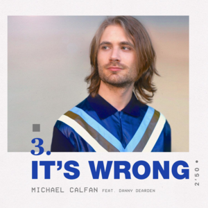 It’s Wrong - Michael Calfan (Ft. Danny Dearden)