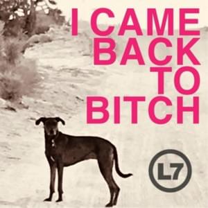 I Came Back To Bitch - L7