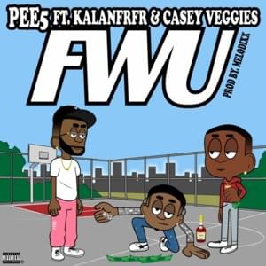 FWU - Pee5 (Ft. Casey Veggies & Kalan.FrFr)