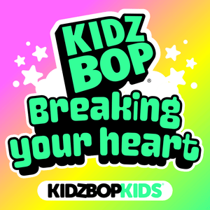 Breaking your heart - KIDZ BOP Kids