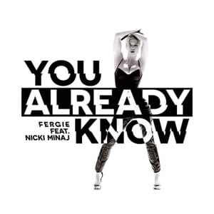 You Already Know - Fergie (Ft. Nicki Minaj)