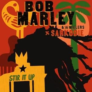 Stir It Up (Remix) - Bob Marley & The Wailers (Ft. Sarkodie)