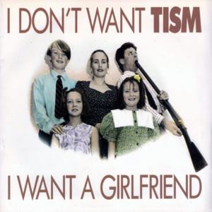 I Don’t Want TISM I Want A Girlfriend - TISM