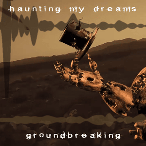 Haunting My Dreams - Groundbreaking