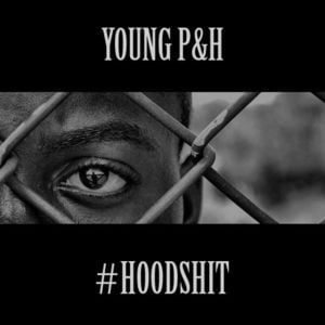 #HoodShit - Young P&H