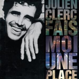 Fais-moi une place - Julien Clerc