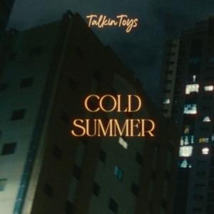 Cold Summer - Talkin Toys